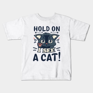 Cat Lover - Hold On I See A Cat Kids T-Shirt